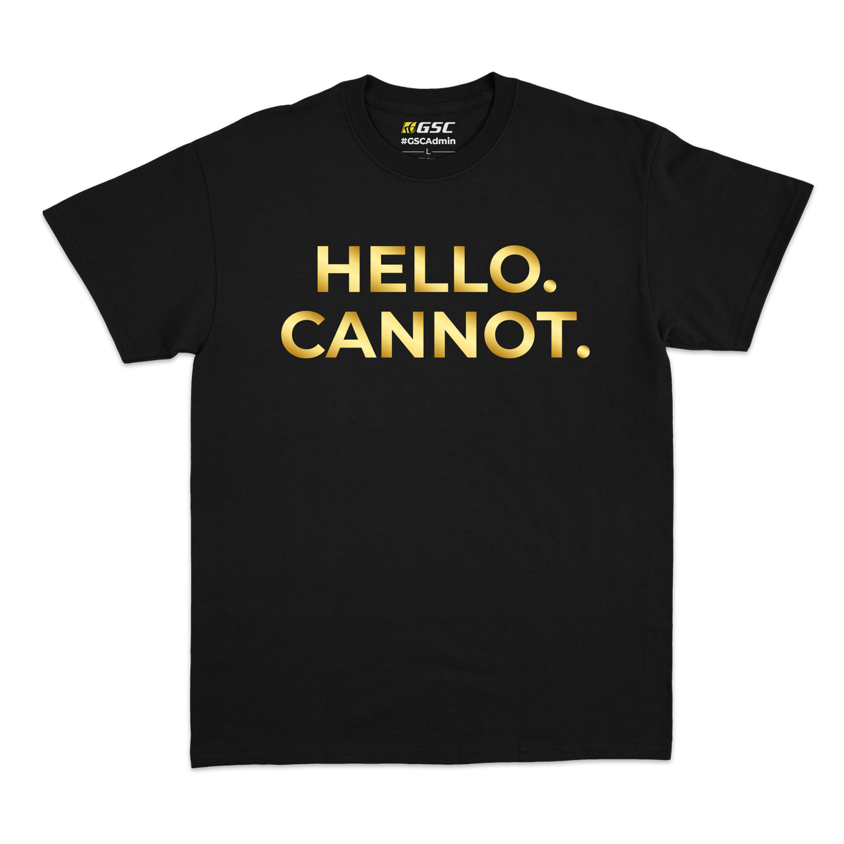 #GSCAdmin T-shirt: Hello. Cannot. [Gold Foil Print]