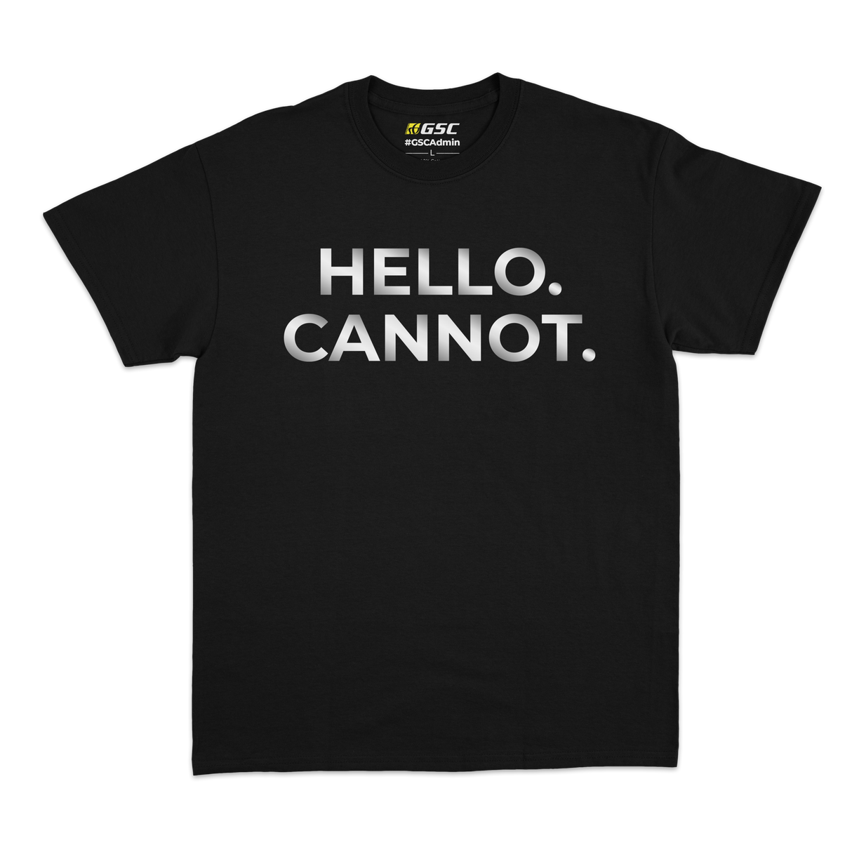 #GSCAdmin T-shirt: Hello. Cannot. [Silver Foil Print]