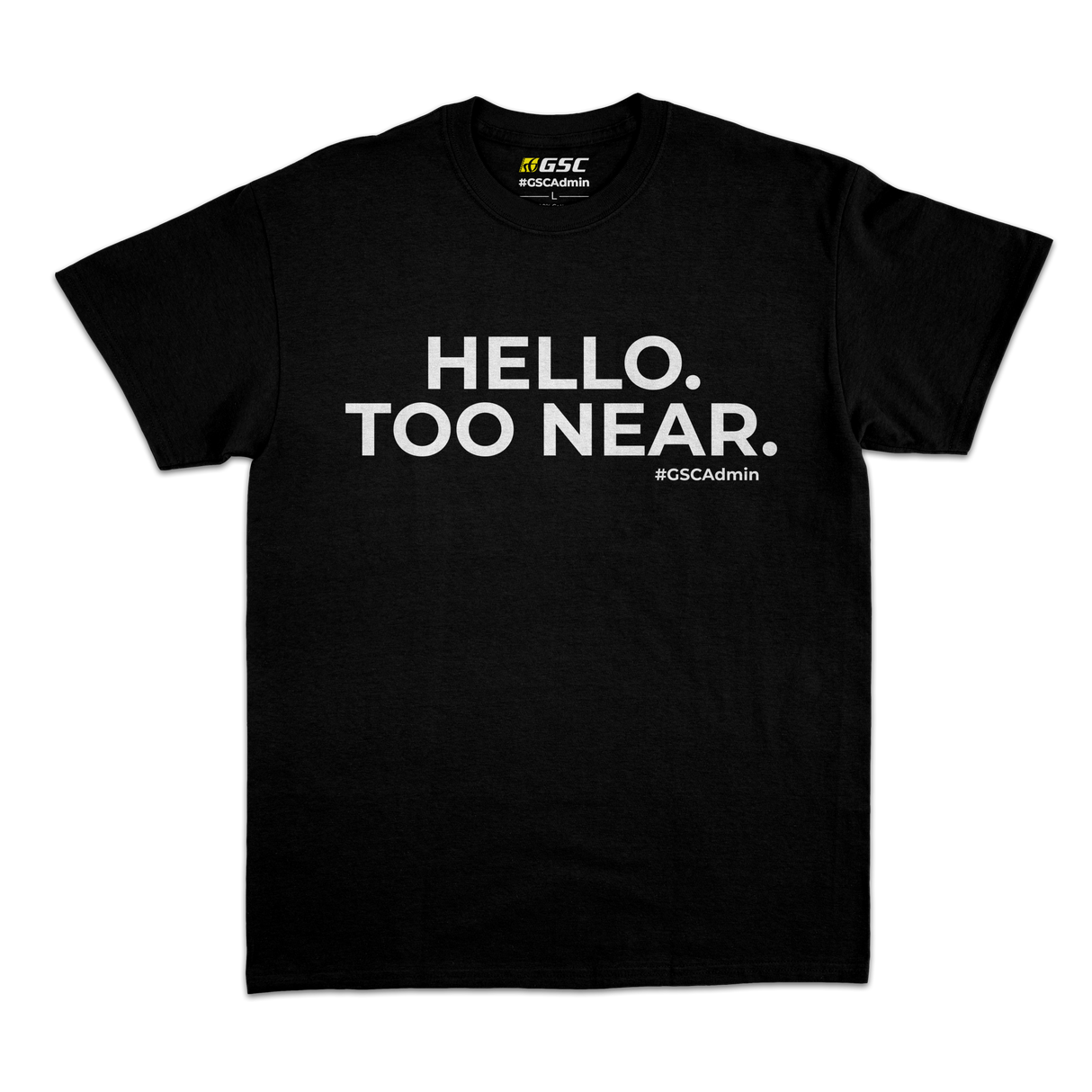 #GSCAdmin T-Shirt: Hello. Too Near. (Black)