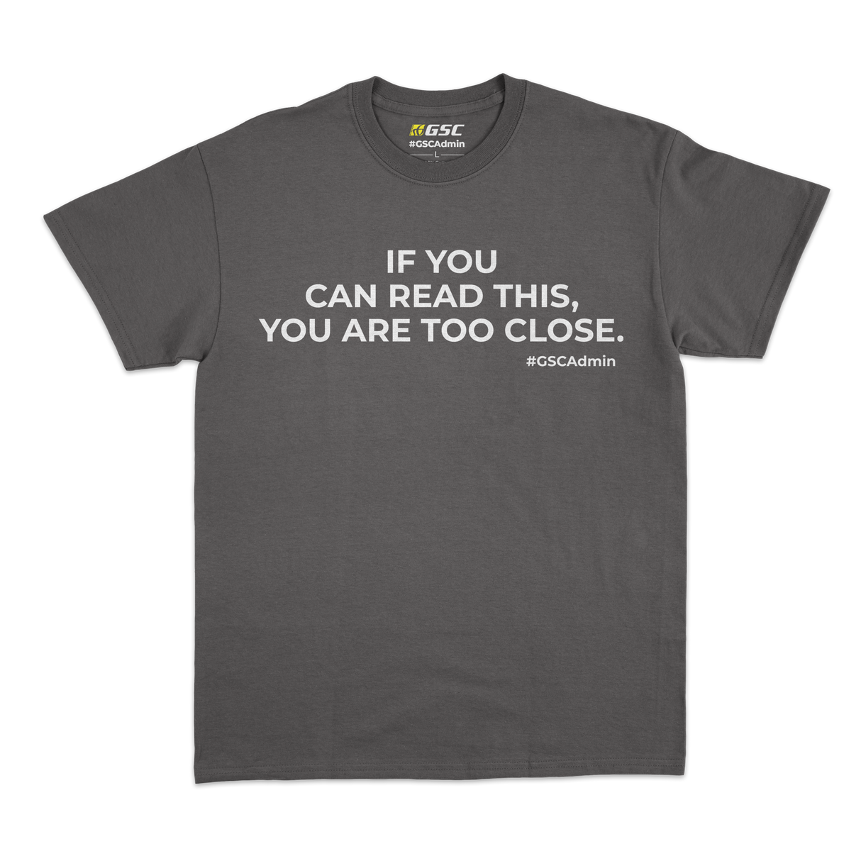 #GSCAdmin T-Shirt: You Are Too Close. (Grey)