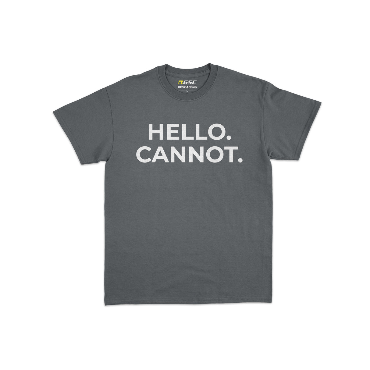 #GSCAdmin T-shirt: Hello. Cannot. T-Shirt (Grey)